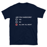 ARE YOU HARDCORE ? - Unisex T-Shirt