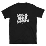 GABBER TIME IS EVERY TIME - Unisex T-Shirt