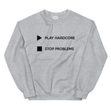 Play Hardcore Stop Problems - Unisex Sweatshirt