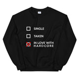 SINGLE TAKEN IN LOVE WITH HARDCORE - Unisex Sweatshirt