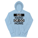 GO HARD OR GO HOME - Unisex Hoodie
