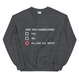 ARE YOU HARDCORE ? - Unisex Sweatshirt
