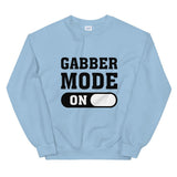 GABBER MODE ON - Unisex Sweatshirt