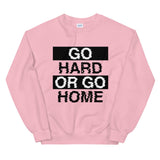 GO HARD OR GO HOME - Unisex Sweatshirt
