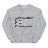 ARE YOU HARDCORE ? - Unisex Sweatshirt