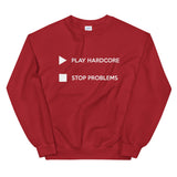 Play Hardcore Stop Problems - Unisex Sweatshirt
