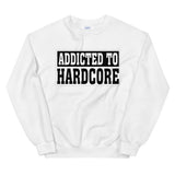 ADDICTED TO HARDCORE - Unisex Sweatshirt