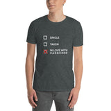 SINGLE TAKEN IN LOVE WITH HARDCORE - Unisex T-Shirt