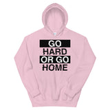 GO HARD OR GO HOME - Unisex Hoodie