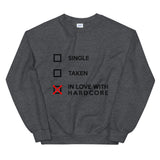 SINGLE TAKEN IN LOVE WITH HARDCORE - Unisex Sweatshirt