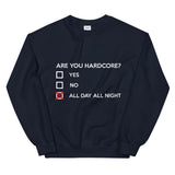ARE YOU HARDCORE ? - Unisex Sweatshirt