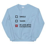 SINGLE TAKEN IN LOVE WITH HARDCORE - Unisex Sweatshirt