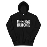 ADDICTED TO HARDCORE - Unisex Hoodie