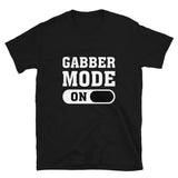 GABBER MODE ON - Unisex T-Shirt