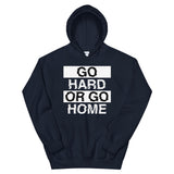 GO HARD OR GO HOME - Unisex Hoodie