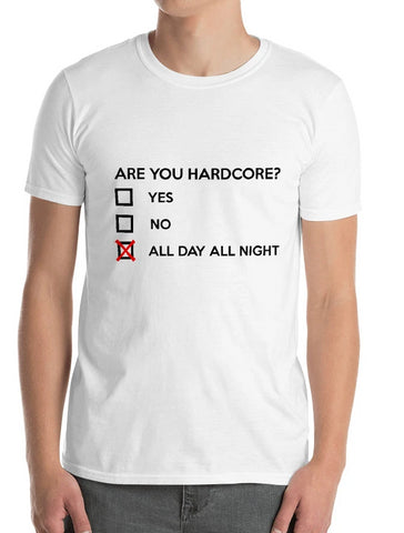 ARE YOU HARDCORE ? - Unisex T-Shirt