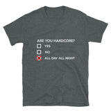 ARE YOU HARDCORE ? - Unisex T-Shirt
