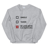 SINGLE TAKEN IN LOVE WITH HARDCORE - Unisex Sweatshirt