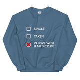 SINGLE TAKEN IN LOVE WITH HARDCORE - Unisex Sweatshirt