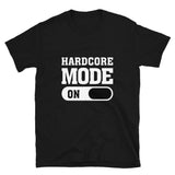 HARDCORE MODE ON - Unisex T-Shirt