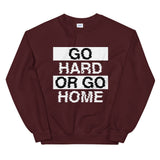 GO HARD OR GO HOME - Unisex Sweatshirt