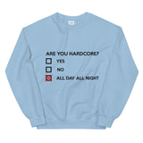 ARE YOU HARDCORE ? - Unisex Sweatshirt